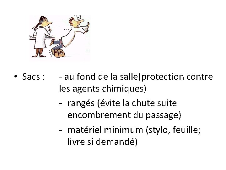  • Sacs : - au fond de la salle(protection contre les agents chimiques)