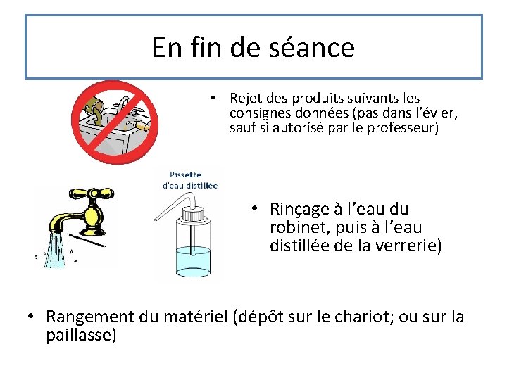 En fin de séance • Rejet des produits suivants les consignes données (pas dans