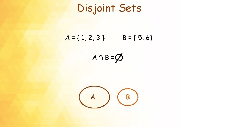 Disjoint Sets A = { 1, 2, 3 } A U A B =