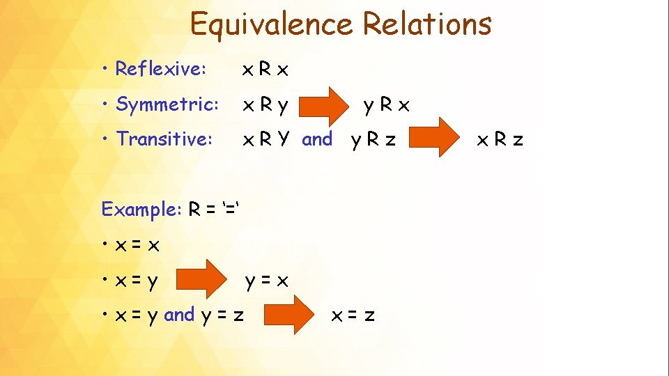 Equivalence Relations • Reflexive: x. Rx • Symmetric: x. Ry • Transitive: x R