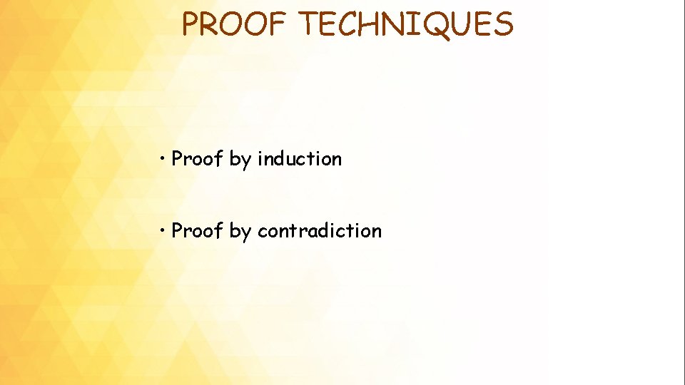 PROOF TECHNIQUES • Proof by induction • Proof by contradiction 