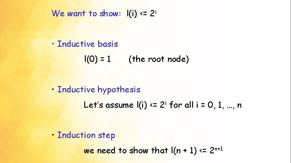 We want to show: l(i) <= 2 i • Inductive basis l(0) = 1