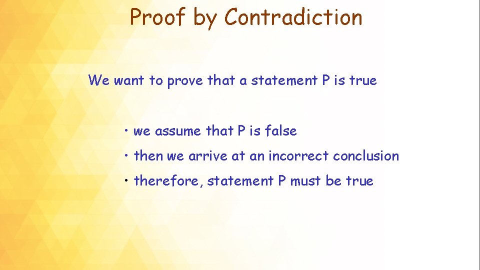 Proof by Contradiction We want to prove that a statement P is true •