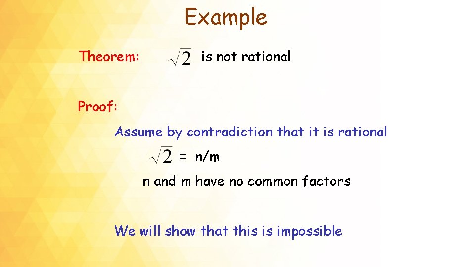 Example Theorem: is not rational Proof: Assume by contradiction that it is rational =