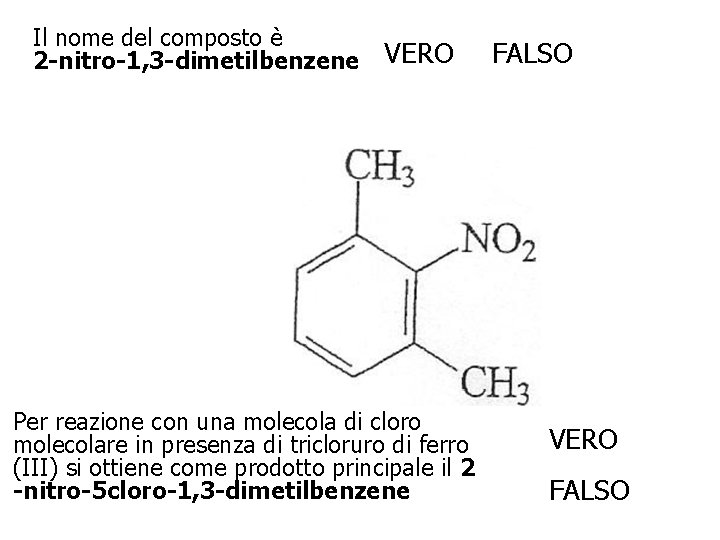 Il nome del composto è 2 -nitro-1, 3 -dimetilbenzene VERO Per reazione con una