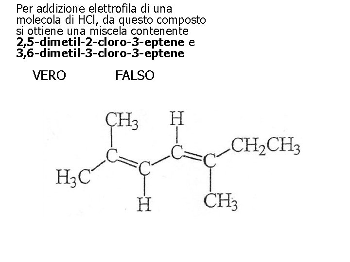 Per addizione elettrofila di una molecola di HCl, da questo composto si ottiene una