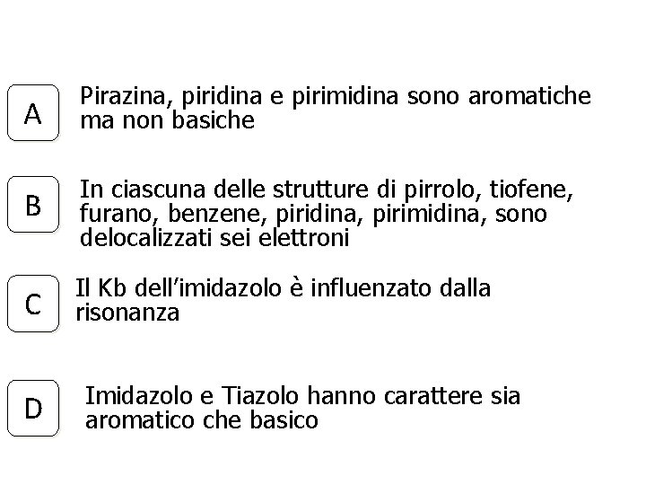 A Pirazina, piridina e pirimidina sono aromatiche ma non basiche B In ciascuna delle
