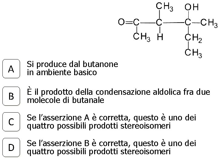 A Si produce dal butanone in ambiente basico B È il prodotto della condensazione