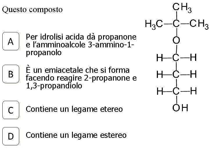 Questo composto A Per idrolisi acida dà propanone e l’amminoalcole 3 -ammino-1 propanolo B