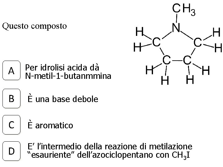 Questo composto A Per idrolisi acida dà N-metil-1 -butanmmina B È una base debole