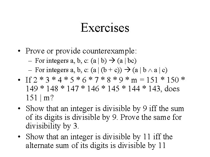 Exercises • Prove or provide counterexample: – For integers a, b, c: (a |
