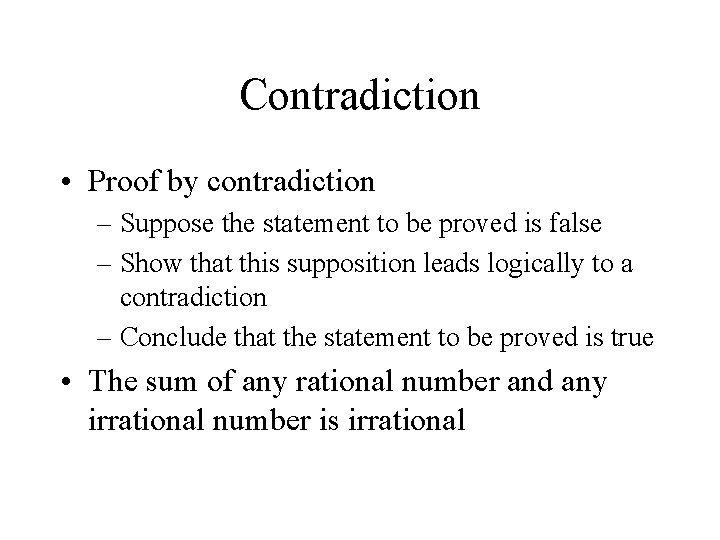 Contradiction • Proof by contradiction – Suppose the statement to be proved is false