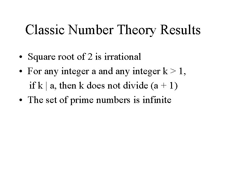 Classic Number Theory Results • Square root of 2 is irrational • For any