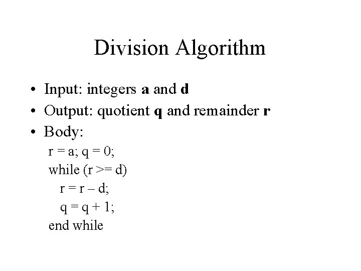 Division Algorithm • Input: integers a and d • Output: quotient q and remainder