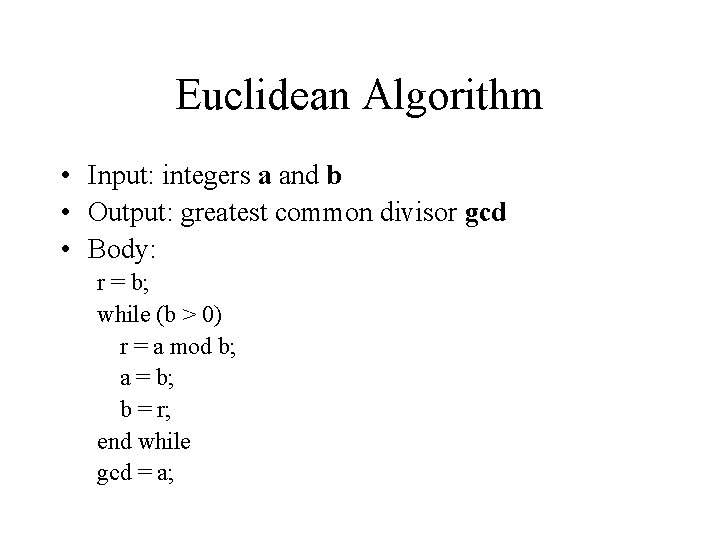Euclidean Algorithm • Input: integers a and b • Output: greatest common divisor gcd