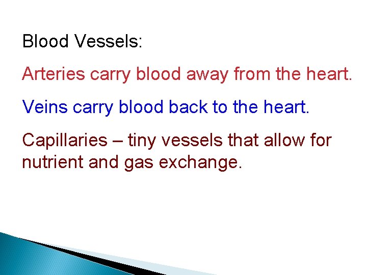 Blood Vessels: Arteries carry blood away from the heart. Veins carry blood back to