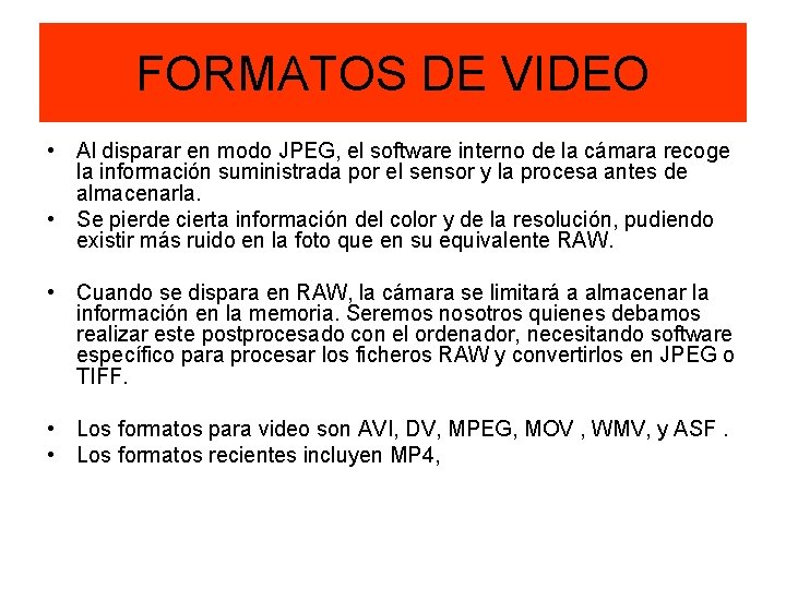 FORMATOS DE VIDEO • Al disparar en modo JPEG, el software interno de la