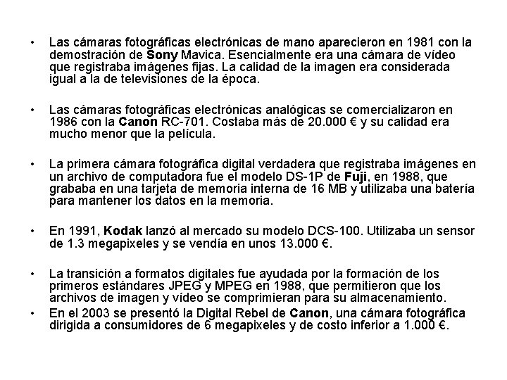  • Las cámaras fotográficas electrónicas de mano aparecieron en 1981 con la demostración