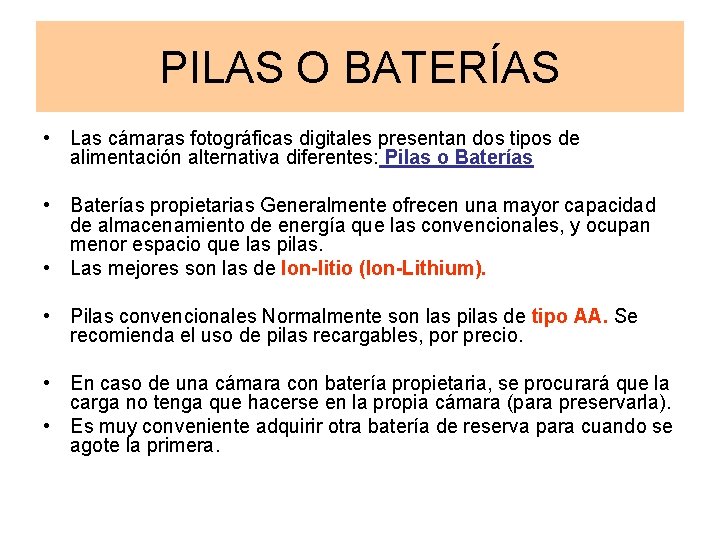 PILAS O BATERÍAS • Las cámaras fotográficas digitales presentan dos tipos de alimentación alternativa