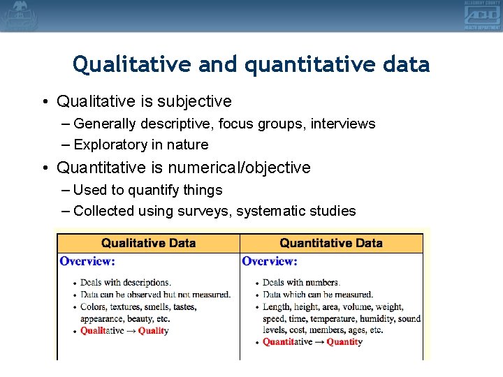 Qualitative and quantitative data • Qualitative is subjective – Generally descriptive, focus groups, interviews