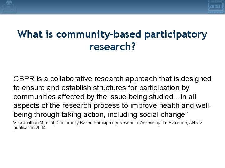 What is community-based participatory research? CBPR is a collaborative research approach that is designed
