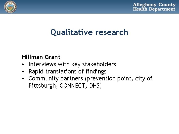 Qualitative research Hillman Grant • Interviews with key stakeholders • Rapid translations of findings