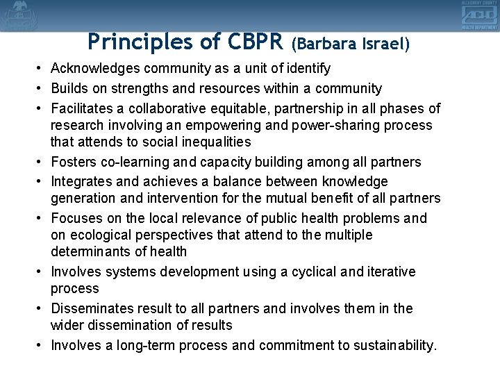 Principles of CBPR (Barbara Israel) • Acknowledges community as a unit of identify •