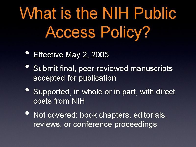 What is the NIH Public Access Policy? • Effective May 2, 2005 • Submit