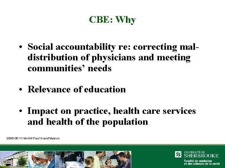 CBE: Why • Social accountability re: correcting maldistribution of physicians and meeting communities’ needs