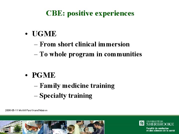 CBE: positive experiences • UGME – From short clinical immersion – To whole program
