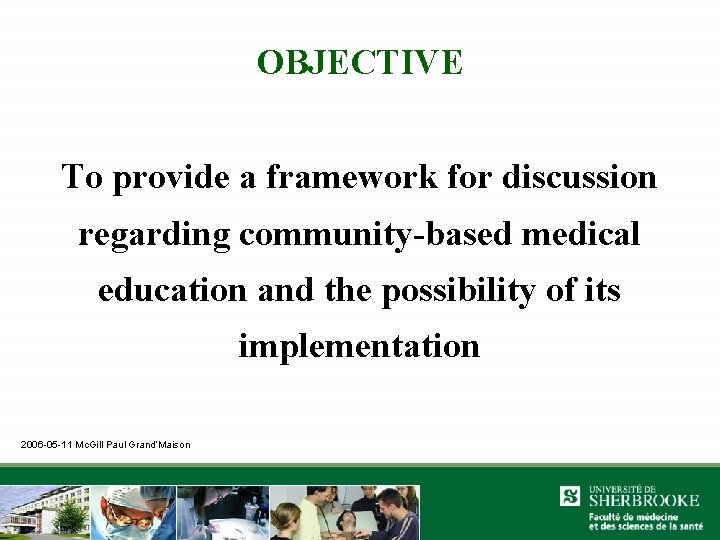 OBJECTIVE To provide a framework for discussion regarding community-based medical education and the possibility