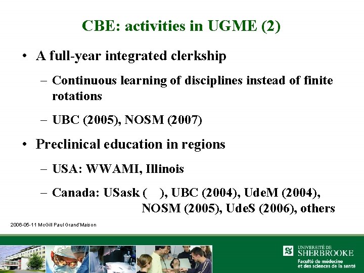 CBE: activities in UGME (2) • A full-year integrated clerkship – Continuous learning of