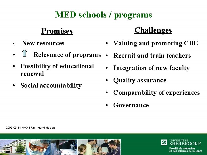 MED schools / programs Promises • • New resources Challenges • Valuing and promoting
