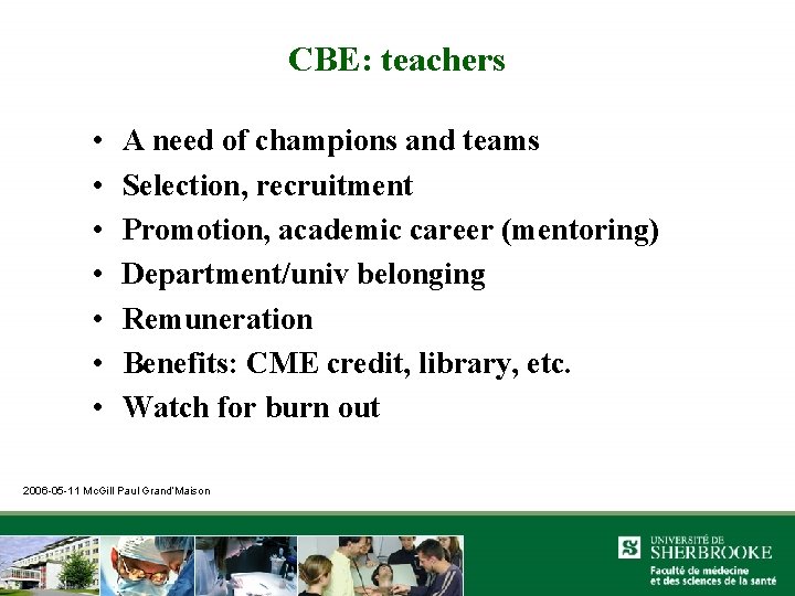 CBE: teachers • • A need of champions and teams Selection, recruitment Promotion, academic