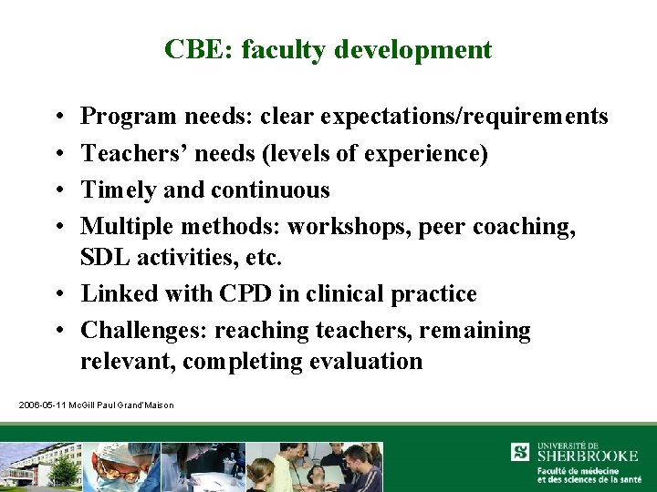 CBE: faculty development • • Program needs: clear expectations/requirements Teachers’ needs (levels of experience)