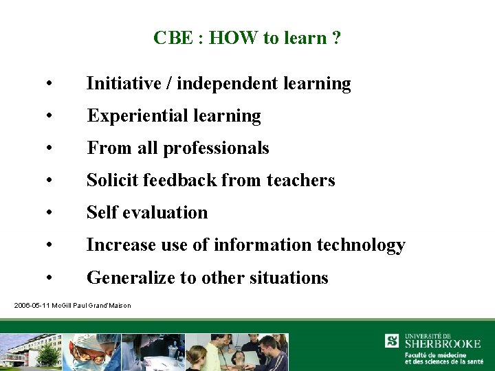 CBE : HOW to learn ? • Initiative / independent learning • Experiential learning
