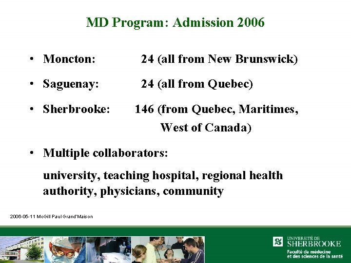 MD Program: Admission 2006 • Moncton: 24 (all from New Brunswick) • Saguenay: 24
