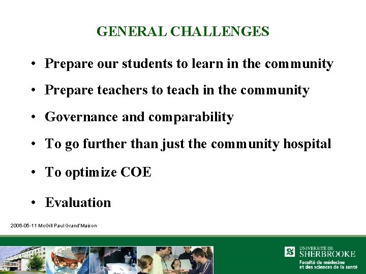 GENERAL CHALLENGES • Prepare our students to learn in the community • Prepare teachers