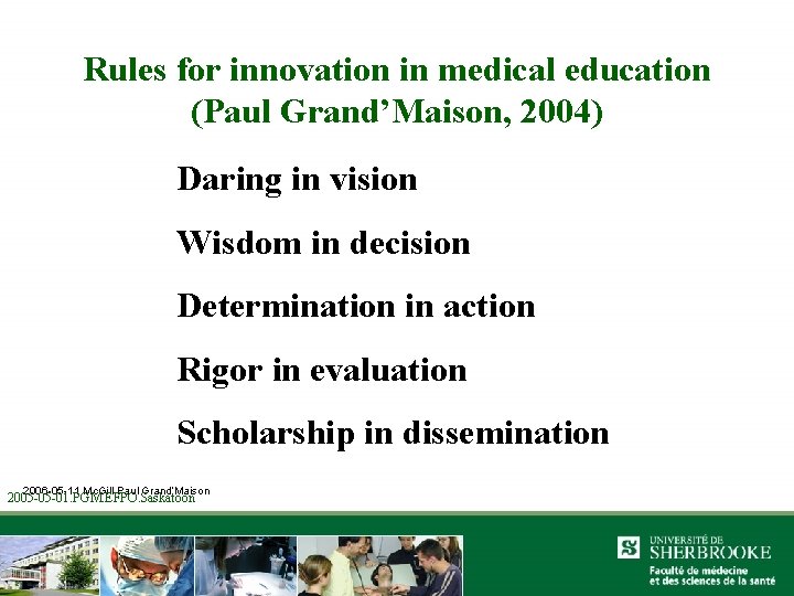 Rules for innovation in medical education (Paul Grand’Maison, 2004) Daring in vision Wisdom in