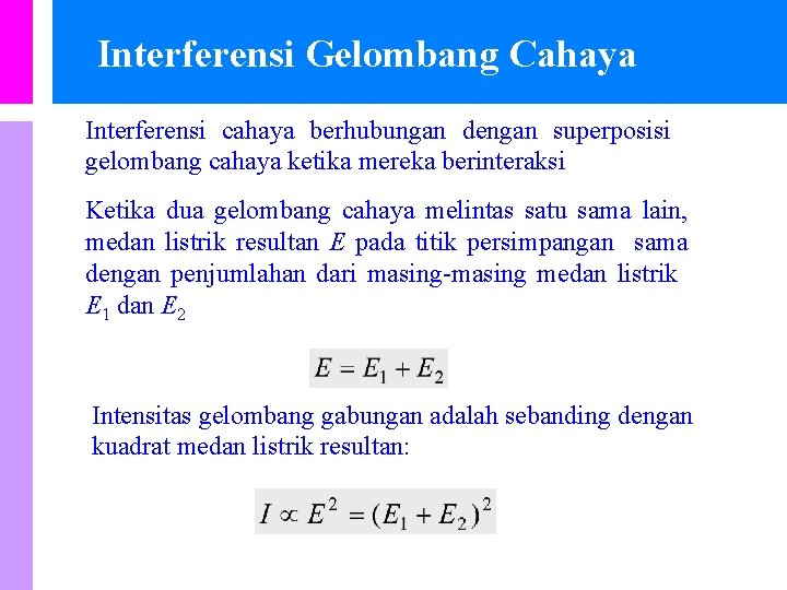 Interferensi Gelombang Cahaya Interferensi cahaya berhubungan dengan superposisi gelombang cahaya ketika mereka berinteraksi Ketika