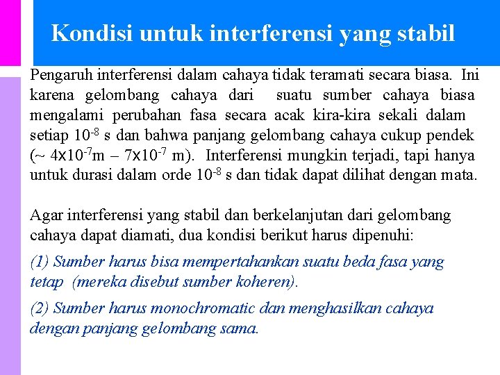 Kondisi untuk interferensi yang stabil Pengaruh interferensi dalam cahaya tidak teramati secara biasa. Ini