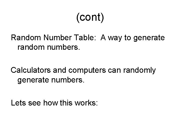 (cont) Random Number Table: A way to generate random numbers. Calculators and computers can