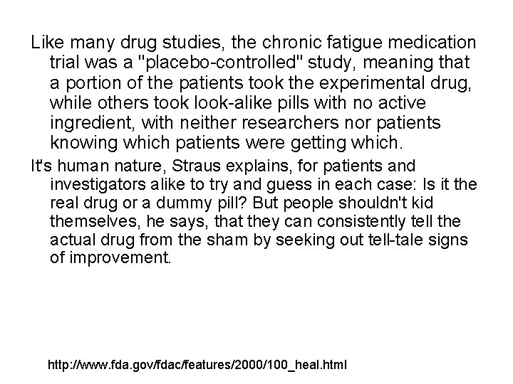 Like many drug studies, the chronic fatigue medication trial was a "placebo-controlled" study, meaning