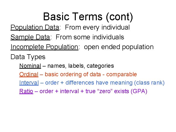 Basic Terms (cont) Population Data: From every individual Sample Data: From some individuals Incomplete
