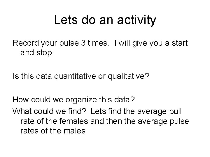 Lets do an activity Record your pulse 3 times. I will give you a