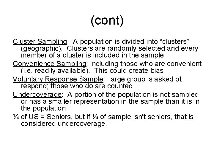 (cont) Cluster Sampling: A population is divided into “clusters” (geographic). Clusters are randomly selected