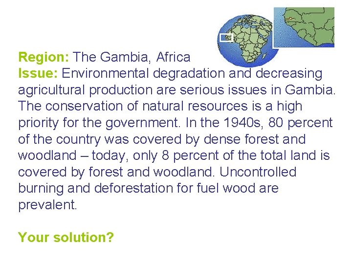 Region: The Gambia, Africa Issue: Environmental degradation and decreasing agricultural production are serious issues