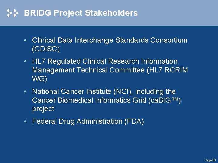 BRIDG Project Stakeholders • Clinical Data Interchange Standards Consortium (CDISC) • HL 7 Regulated
