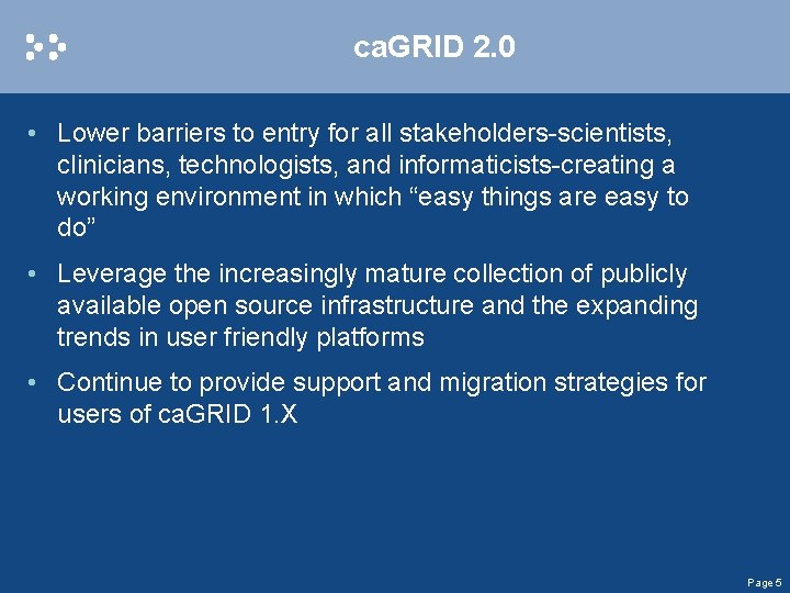 ca. GRID 2. 0 • Lower barriers to entry for all stakeholders-scientists, clinicians, technologists,