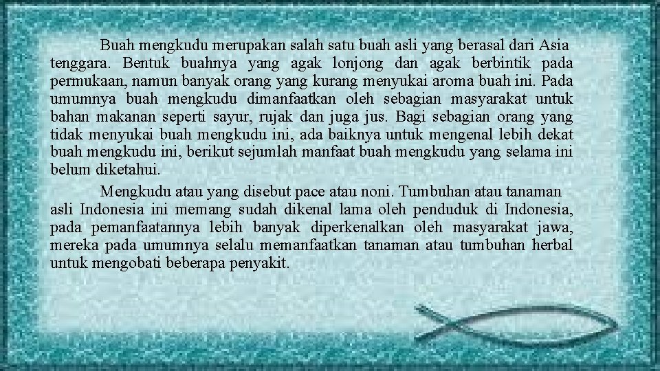 Buah mengkudu merupakan salah satu buah asli yang berasal dari Asia tenggara. Bentuk buahnya